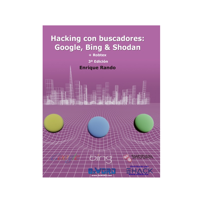 Hacking con buscadores: Google, Bing & Shodan + Robtex 3ª Edición