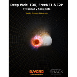 Deep Web: TOR, FreeNET & I2P - Privacidad y Anonimato